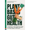 Plant Based Gut Health: A Simple 11-Step Guided Plan To Reset Your Microbiome, Lose Weight, & Prevent Your Allergy Triggers & Inflammation