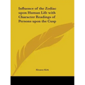 Influence of the Zodiac upon Human Life with Character Readings of Persons upon the Cusp