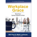Workplace Grace: Becoming a Spiritual Influence at Work