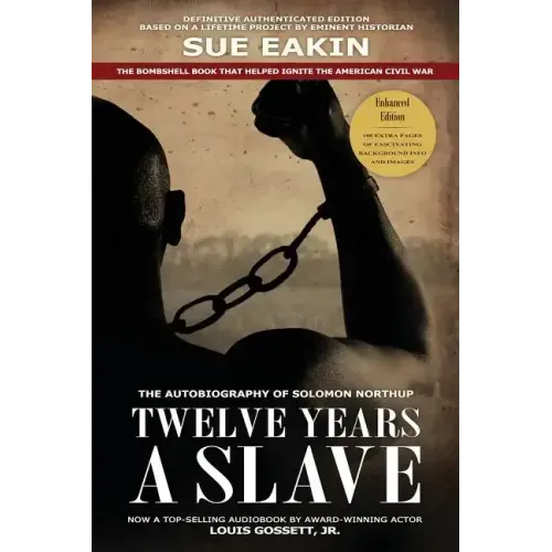 Twelve Years a Slave - Enhanced Edition by Dr. Sue Eakin Based on a Lifetime Project. New Info, Images, Maps