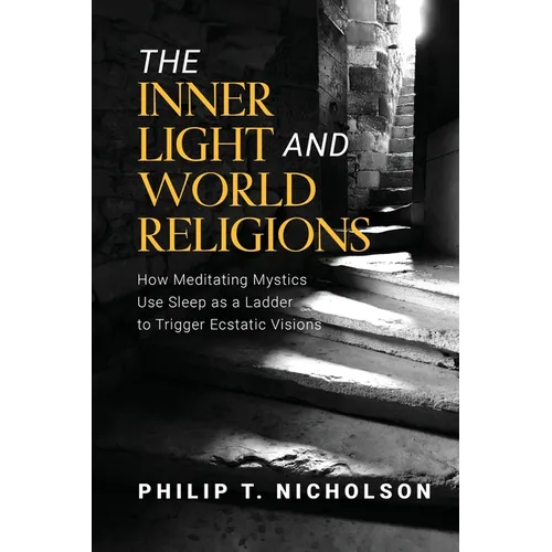 The Inner Light and World Religions: How Meditating Mystics Use Sleep as a Ladder to Trigger Ecstatic Visions
