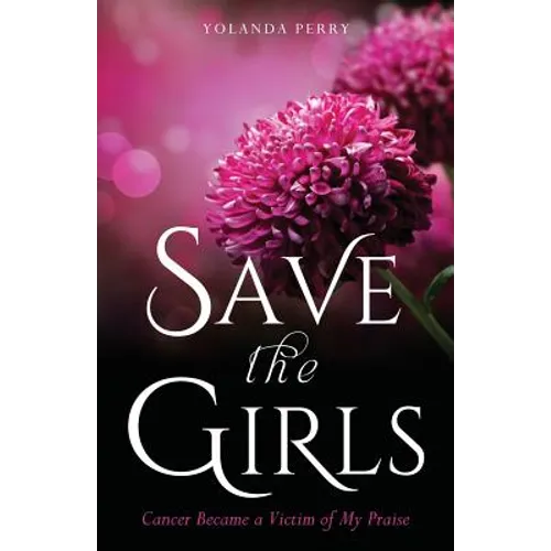 Save the Girls: Cancer Became a Victim of My Praise
