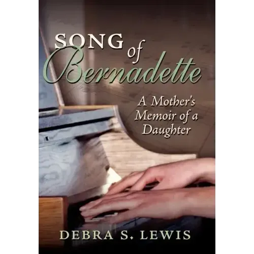 Song of Bernadette: A Mother's Memoir of a Daughter