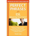 Perfect Phrases for ESL: Advancing Your Career: Hundreds of Ready-To-Use Phrases That Help You Speak Fluently, Understand "Business Speak," Network in