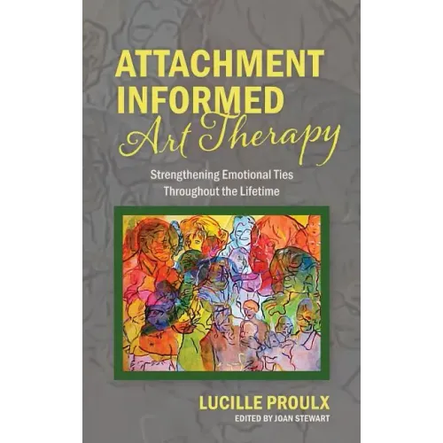 Attachment Informed Art Therapy: Strengthening Emotional Ties Throughout the Lifetime