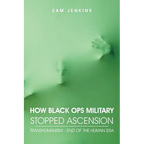 How Black Ops Military Stopped Ascension: Transhumanism - End of the Human Era - Paperback