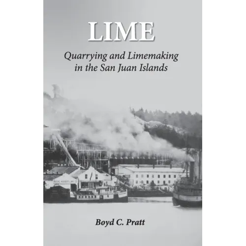 Lime: Quarrying and Limemaking in the San Juan Islands