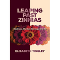 Leaping Past Zinnias: Madness, Murder, Marriage and Me