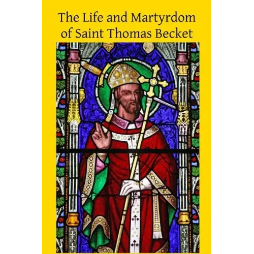 The Life and Martyrdom of Saint Thomas Becket