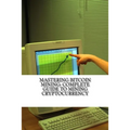 Mastering Bitcoin Mining: Complete Guide To Mining Cryptocurrency: Create Your Own Mining Rig