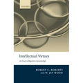 Intellectual Virtues: An Essay in Regulative Epistemology