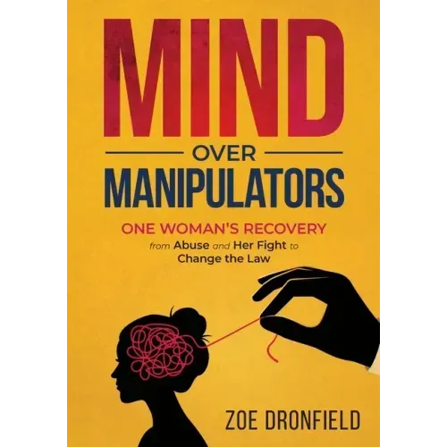 Mind Over Manipulators: One Women's recovery from abuse and her fight to change the law