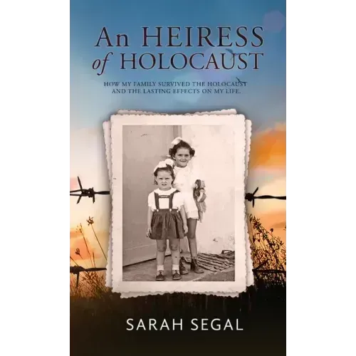 An Heiress of Holocaust - How my family survived the holocaust and the lasting effects on my life