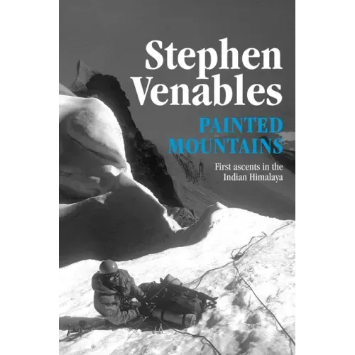 Painted Mountains: First Ascents in the Indian Himalaya