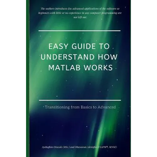 Easy Guide to Understand How MATLAB Works: Transitioning from Basics to Advanced