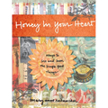 Honey in Your Heart: Ways to See and Savor the Simple Good Things (for Fans of 52 Lists for Happiness)