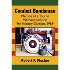 Combat Bandsman: Memoir of a Tour in Vietnam with the 9th Infantry Division, 1969 - Paperback