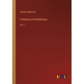 A History of Architecture: Vol. I