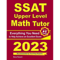 SSAT Upper Level Math Tutor: Everything You Need to Help Achieve an Excellent Score