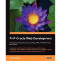 PHP Oracle Web Development: Data Processing, Security, Caching, XML, Web Services, and Ajax