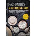 Hashimoto's Cookbook: Main Course - Delicious Recipes Designed to Treat Hashimoto's and Many Other Autoimmune Diseases(aip & Thyroid Effective Approac