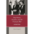 Olof Palme, Sweden, and the Vietnam War: A Diplomatic History