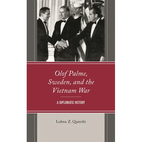 Olof Palme, Sweden, and the Vietnam War: A Diplomatic History