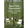 Steal This Classroom: Teaching and Learning Unbound