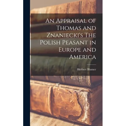 An Appraisal of Thomas and Znaniecki's The Polish Peasant in Europe and America