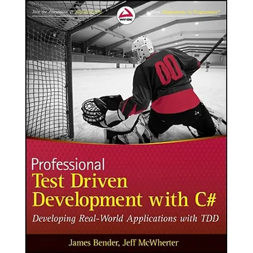 Professional Test Driven Development with C#: Developing Real World Applications with Tdd