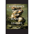 Napoleon's Maxims for Business Leaders