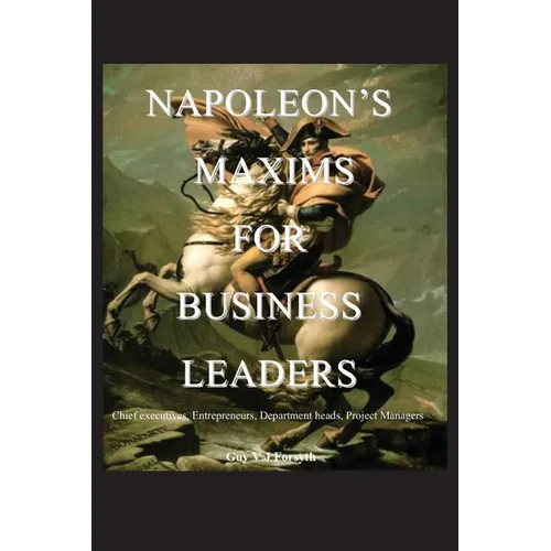 Napoleon's Maxims for Business Leaders