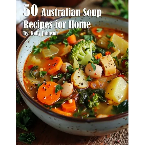 50 Australian Soup Recipes for Home