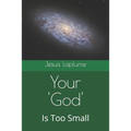 Your 'God': Is Too Small