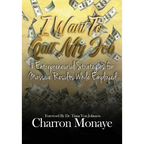 I Want to Quit My Job....: 8 Entrepreneurial Strategies for Massive Results While Employed - Hardcover