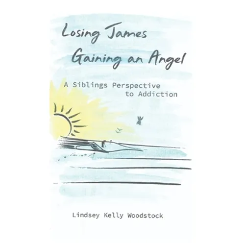 Losing James Gaining an Angel: A Siblings Perspective to Addiction
