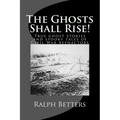 The Ghosts Shall Rise!: True ghost stories and spooky tales of Civil War reenactors