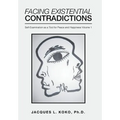 Facing Existential Contradictions: Self-Examination as a Tool for Peace and Happiness Volume 1