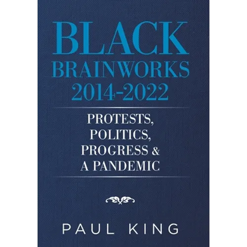Black Brainworks 2014-2022: Protests, Politics, Progress & a Pandemic