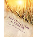 The Gentle Chef Cookbook: Vegan Cuisine for the Ethical Gourmet