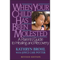 When Your Child Has Been Molested: A Parents' Guide to Healing and Recovery