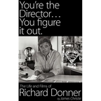 You're the Director...You Figure It Out. the Life and Films of Richard Donner - Hardcover