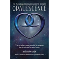 Opalescence: The Pleiadian Renegade Guide to Divinity