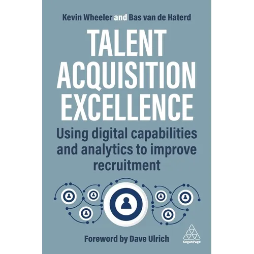 Talent Acquisition Excellence: Using Digital Capabilities and Analytics to Improve Recruitment