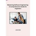 Mastering Software Engineering: A Comprehensive Guide for Engineers