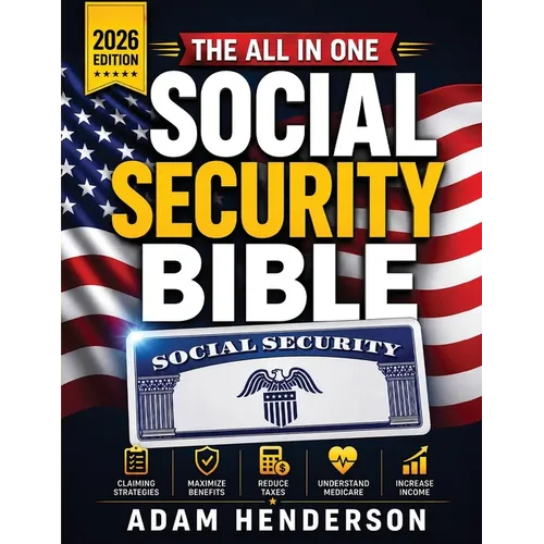 The Complete Social Security Bible: A Practical Guide to Claiming Strategies, Benefits, Taxes & Medicare to Avoid Costly Mistakes, Increase Retirement