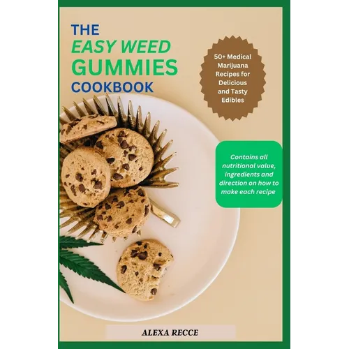 The Easy Weed Gummies Cookbook: 50+ Medical Marijuana Recipes for Delicious and Tasty Edibles