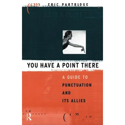 You Have a Point There: A Guide to Punctuation and Its Allies