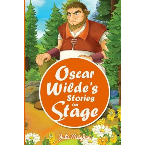 Oscar Wilde's Stories on Stage: A Collection of Plays based on Oscar Wilde's Stories