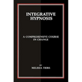 Integrative Hypnosis: A Comprehensive Course in Change